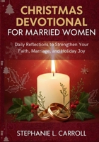 Christmas Devotional For Married Women: Daily Reflections to Strengthen Your Faith, Marriage, and Holiday Joy B0FWJV86MR Book Cover