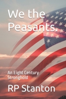 We the Peasants.: An Eight Century Stronghold B0CM9WQ3QK Book Cover