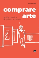 Comprare Arte: Guida pratica al primo acquisto (Le guide di Collezione da Tiffany & arturo) 8832232170 Book Cover