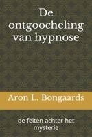 De ontgoocheling van hypnose: de feiten achter het mysterie B0C9SDMD1F Book Cover
