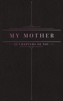 25 Chapters Of You: My Mother 173319634X Book Cover