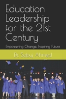 Education Leadership for the 21st Century: Empowering Change, Inspiring Future B0F1KB5L94 Book Cover