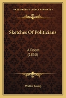 Sketches Of Politicians: A Poem 1104656027 Book Cover