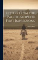 Letters From the Pacific Slope or First Impressions 102200574X Book Cover