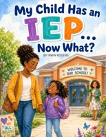 My Child has an IEP...Now What? B0GYDMX6C6 Book Cover
