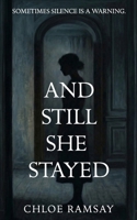 And Still She Stayed: Sometimes silence is a warning 1067626700 Book Cover