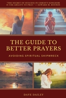 THE GUIDE TO BETTER PRAYERS: Avoiding Spiritual Shipwreck B08TZ7HM74 Book Cover
