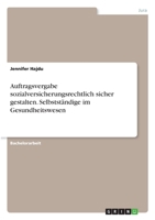 Auftragsvergabe sozialversicherungsrechtlich sicher gestalten. Selbstständige im Gesundheitswesen 3346312933 Book Cover