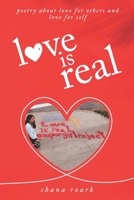 love is real: poetry about self-love, love for others, and love for life B0BV6ZDV4J Book Cover