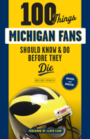 100 Things Michigan Fans Should Know & Do Before They Die 1600787797 Book Cover