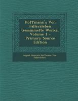 Hoffmann's Von Fallersleben Gesammelte Werke, Volume 1 1022512145 Book Cover