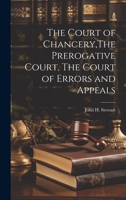 The Court of Chancery, The Prerogative Court, The Court of Errors and Appeals 1022159429 Book Cover