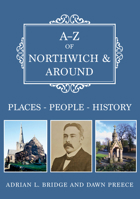 A-Z of Northwich Around: Places-People-History 1445692597 Book Cover