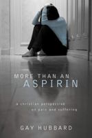 More Than an Aspirin: A Christian Perspective on Pain and Suffering 1572932570 Book Cover