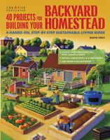 40 Projects for Building Your Backyard Homestead: A Hands-on, Step-by-Step Sustainable-Living Guide 1580117104 Book Cover