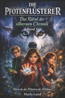 Die Pfotenflüsterer: Das Rätsel der silbernen Chronik: Ein magisches Tierabenteuer über Mut & Freundschaft und das Geheimnis der verschwundenen Husky-Pfote. (Band 1) (German Edition) B0GTHM51Q2 Book Cover