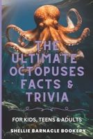 The Ultimate Octopuses Facts and Trivia For Kids, Teens, and Adults: Filled With Plenty of Facts, Interesting Insights For Curious Kids B0DYVM4641 Book Cover