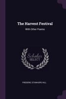 The Harvest Festival: With Other Poems 1340590565 Book Cover