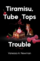 Tiramisu, Tube Tops & Trouble (Cardio Chronicles) B086G682D9 Book Cover