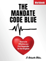 The Mandate Code Blue: How to be Effective as a First Responder for the Kingdom B0FBRBWZTZ Book Cover