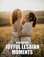 Joyful Lesbian Moments Photobook: Capturing Authentic Romance Through Everyday Sapphic Visibility And Shared Bliss B0GVJRSKZQ Book Cover