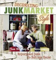 Decorating JunkMarket Style: Repurposed Junk to Suit Any Decor 0696222825 Book Cover