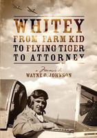 Whitey from Farm Kid to Flying Tiger to Attorney 1936183897 Book Cover