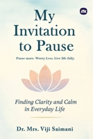 My Invitation to Pause: Finding Clarity and calm in Everyday life 1969259736 Book Cover