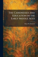 The Canonesses and Education in the Early Middle Ages 1025536371 Book Cover