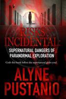 Risks Incidental: Supernatural Dangers of Paranormal Exploration 1500191353 Book Cover