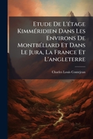 Etude De L'étage Kimméridien Dans Les Environs De Montbéliard Et Dans Le Jura, La France Et L'angleterre 1247924831 Book Cover