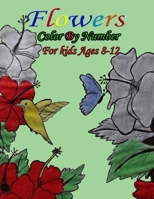 Flowers Color By Number for kids Ages 8-12: This coloring book for kid’s relaxation Flower color by number coloring for man Women 8-12 null Book Cover