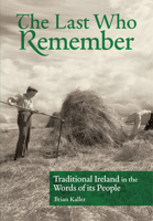 The Last Who Remember: Traditional Ireland in the Words of Its People 1680535668 Book Cover