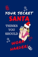 Your Secret Santa Thinks You Should Work Harder: Funny Secret Santa Gag Gift Blank Lined Notebook Journal Novelty Christmas Gift Under 10 Dollars Office Colleagues Coworkers Gift 100 Pages 6 x 9 Forma 1710174501 Book Cover