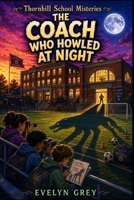 The Coach Who Howled at Night (Thornhill School Mysteries) B0GG6W4GVV Book Cover