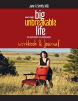 How To Build A Big Unbreakable Life: An Invitation To Wholeness 0997320788 Book Cover