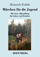 Märchen für die Jugend: Mit einer Abhandlung für Lehrer und Erzieher (German Edition) 3743733129 Book Cover