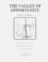 The Valley of Opportunity: A History of West-Central Colorado 1496015584 Book Cover