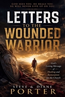 Letters To The Wounded Warrior: God's Loving Message of Healing and Restoration for the Church 1501002848 Book Cover
