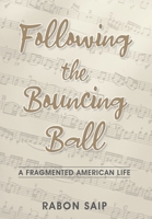 Following the Bouncing Ball: A Fragmented American Life 1662918135 Book Cover