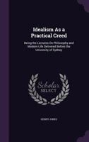 Idealism as a Practical Creed 1428625240 Book Cover