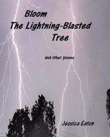 Bloom The Lightning-Blasted Tree: and other poems 1537400711 Book Cover