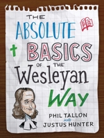 The Absolute Basics of the Wesleyan Way 162824772X Book Cover