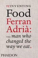 Reinventing Food Ferran Adria: The Man Who Changed The Way We Eat 0714859052 Book Cover