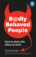 Badly Behaved People: How to Deal with Idiots at Work 1292739460 Book Cover