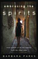 Embracing the Spirits: True Stories of My Encounters with the Other Side 0738736791 Book Cover