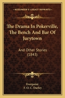 The Drama In Pokerville: The Bench And Bar Of Jurytown, And Other Stories... 1120031079 Book Cover
