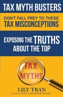 Tax Myth Busters Don't Fall Prey to These Tax Misconceptions: Exposing the Truths about the Top Tax Myths B0CMZ9LPGH Book Cover
