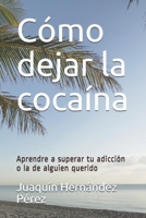 Cómo dejar la cocaína: Aprendre a superar tu adicción o la de alguien querido B084WKLT17 Book Cover