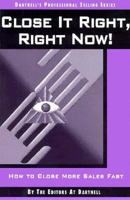 Close It Right, Right, Now! How to Close More Sales Fast (Dartnell's Professional Selling Series, Vol 2) 0850132401 Book Cover